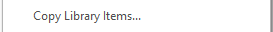 2. Copy Library Items...
