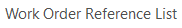 1. Work Order Reference List