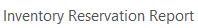 5. Inventory Reservation Report
