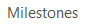 6. Milestones & Submittals