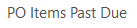 7. PO Items Past Due