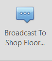 4. Broadcast To Shop Floor